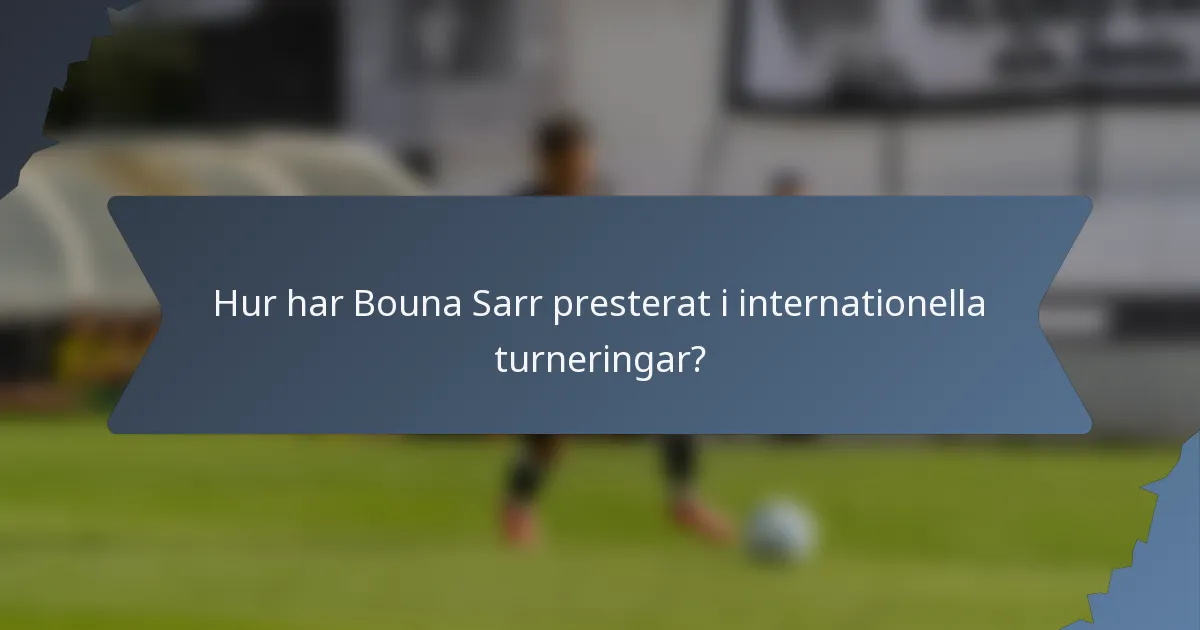 Hur har Bouna Sarr presterat i internationella turneringar?
