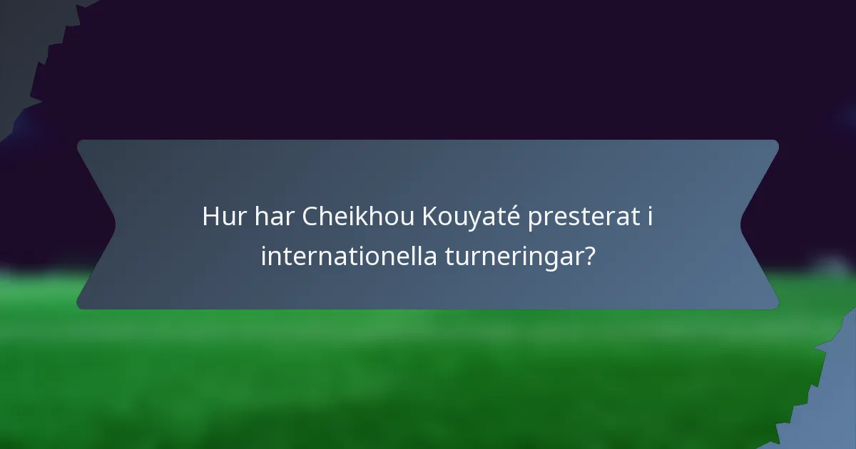 Hur har Cheikhou Kouyaté presterat i internationella turneringar?