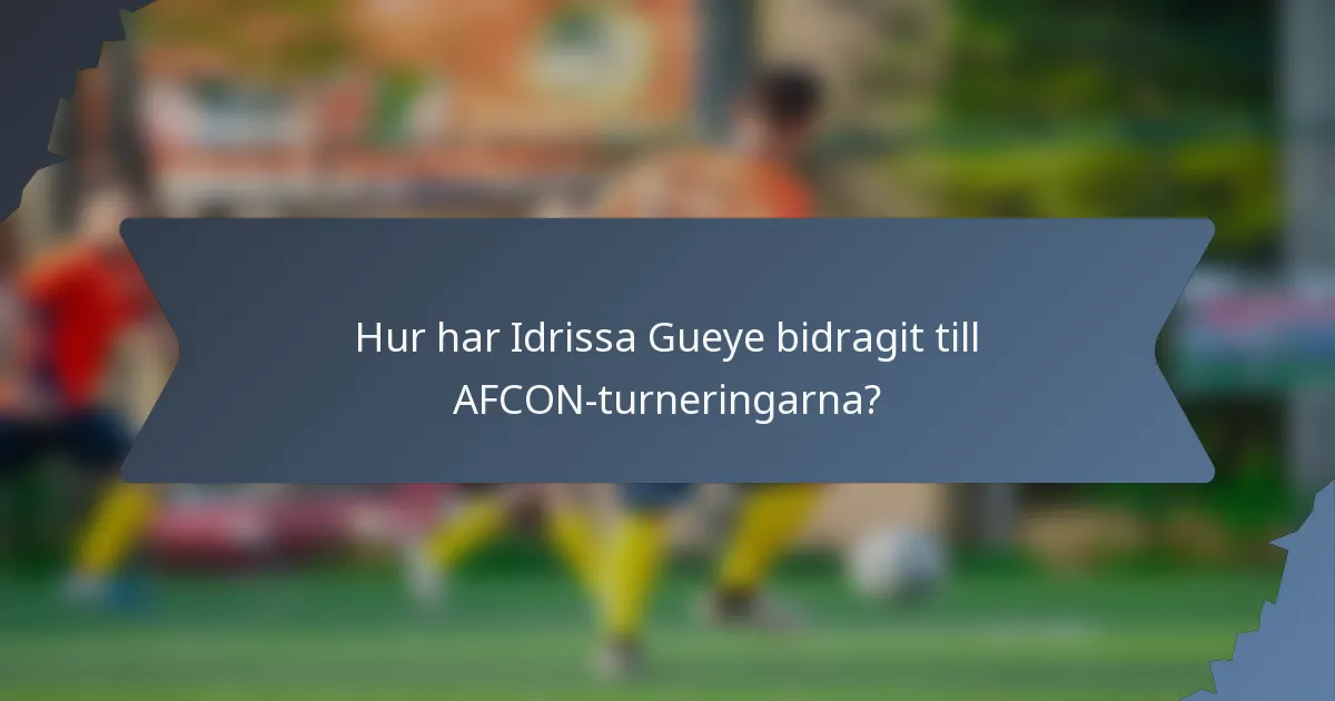 Hur har Idrissa Gueye bidragit till AFCON-turneringarna?