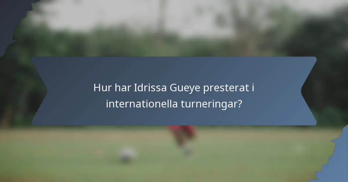 Hur har Idrissa Gueye presterat i internationella turneringar?