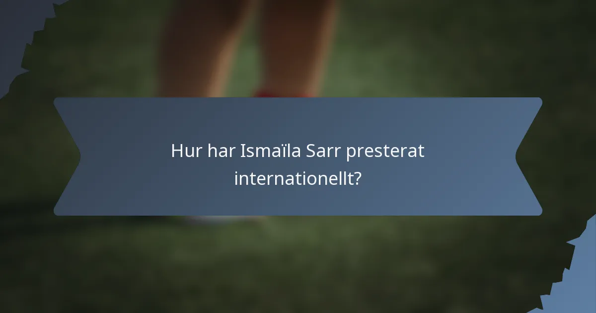 Hur har Ismaïla Sarr presterat internationellt?