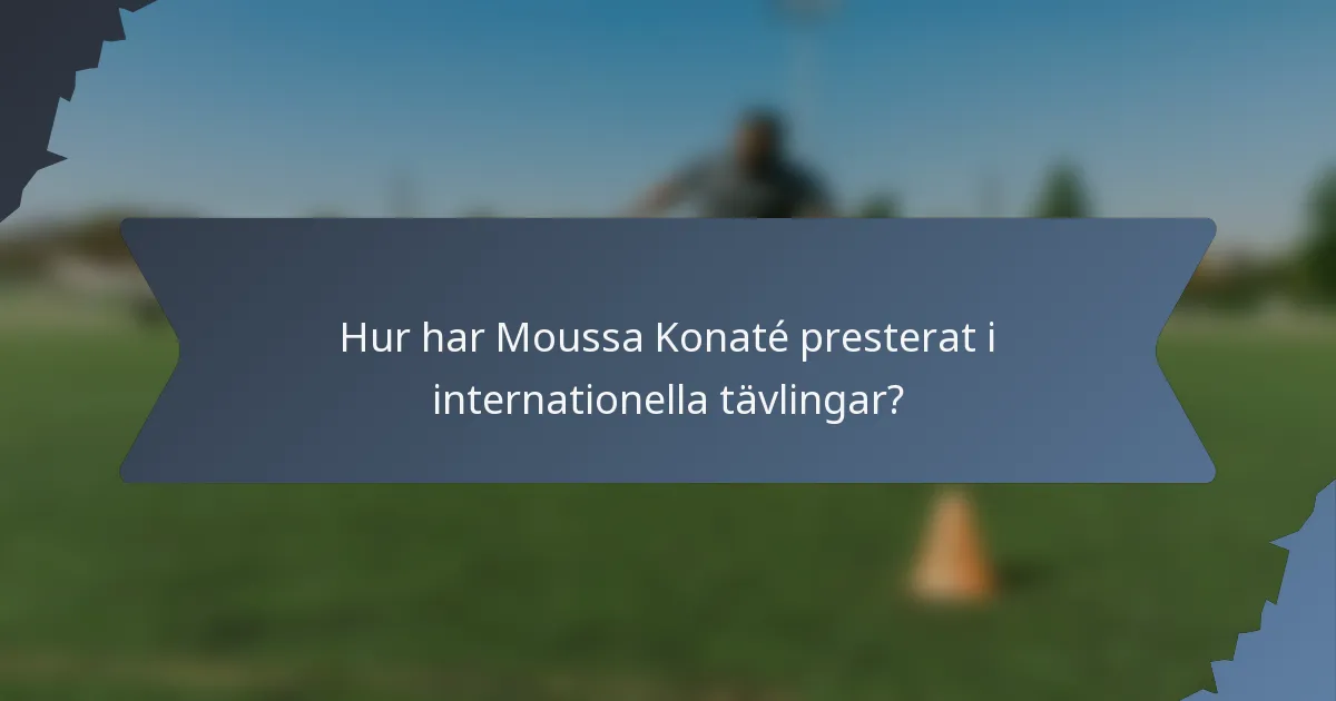 Hur har Moussa Konaté presterat i internationella tävlingar?