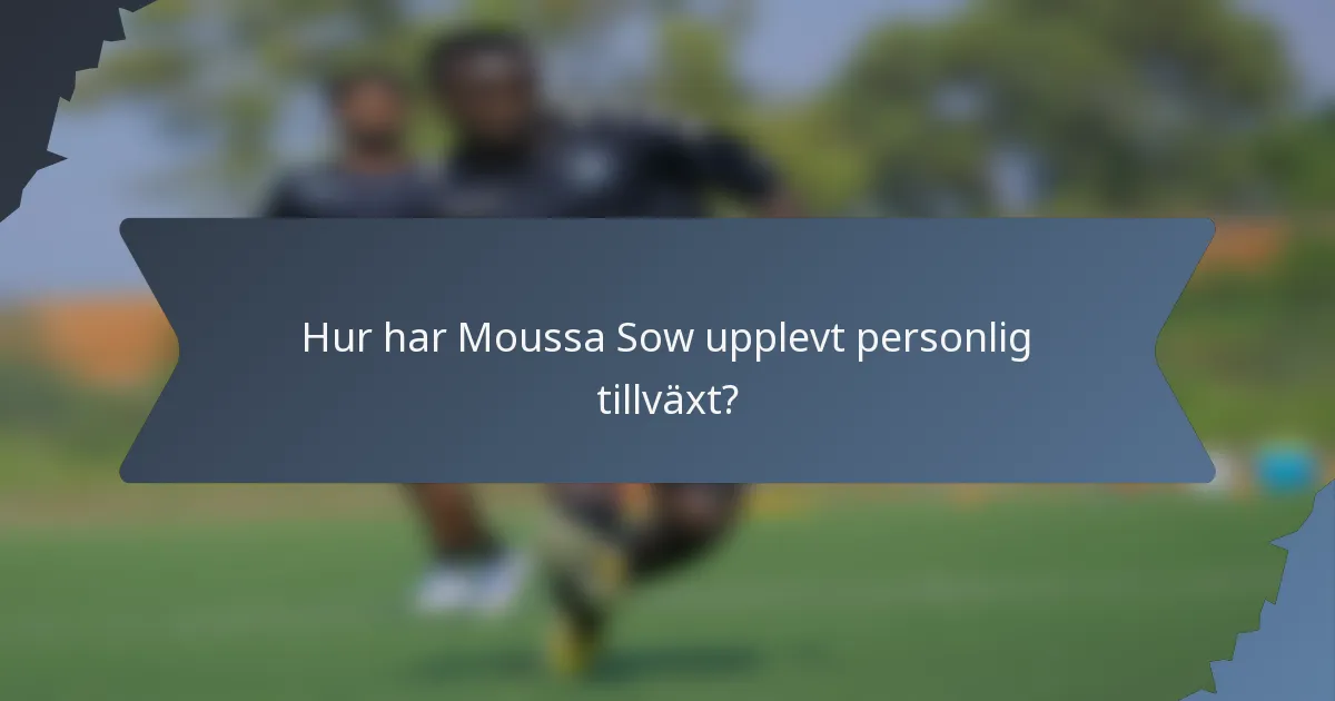 Hur har Moussa Sow upplevt personlig tillväxt?