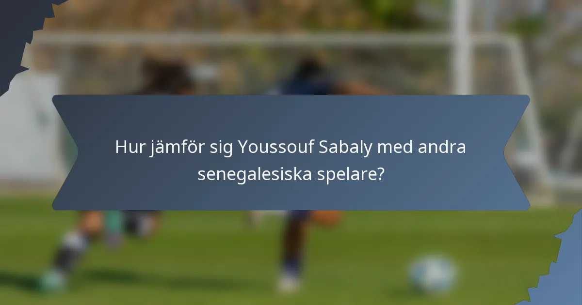 Hur jämför sig Youssouf Sabaly med andra senegalesiska spelare?