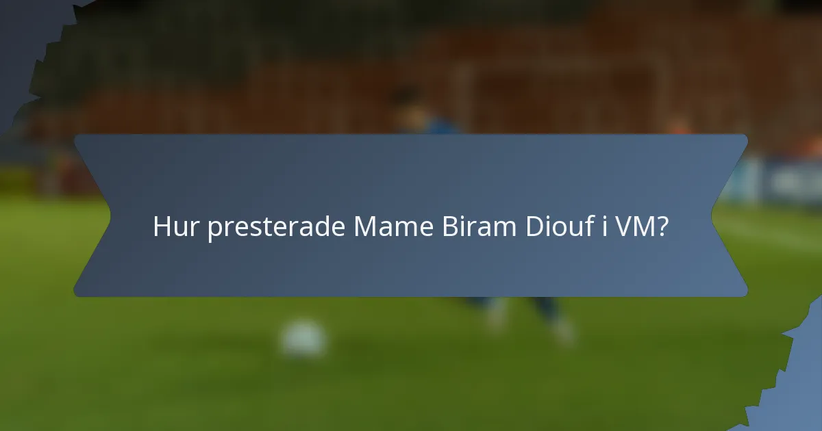 Hur presterade Mame Biram Diouf i VM?