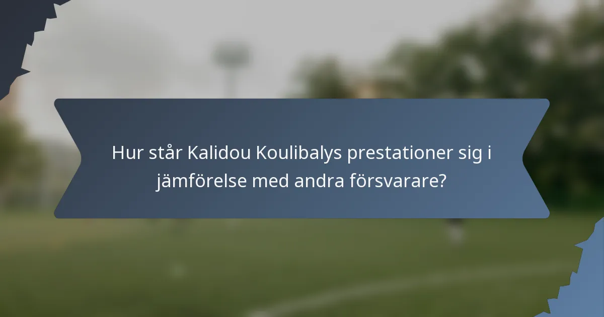 Hur står Kalidou Koulibalys prestationer sig i jämförelse med andra försvarare?