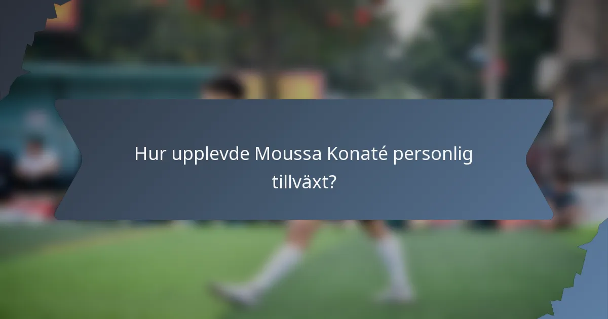 Hur upplevde Moussa Konaté personlig tillväxt?