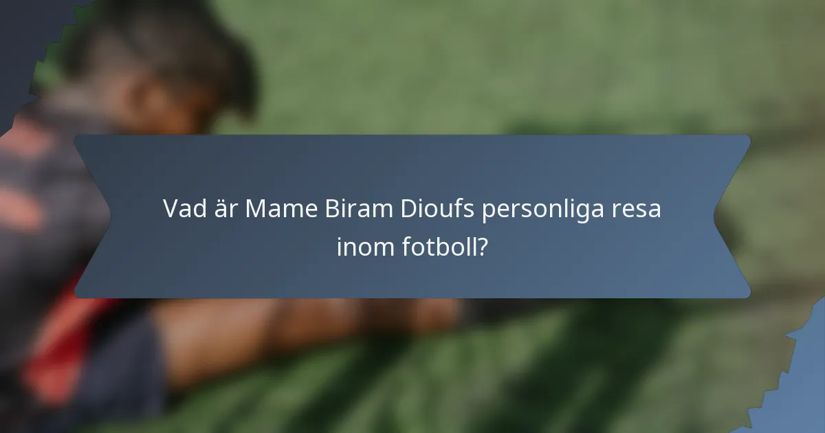 Vad är Mame Biram Dioufs personliga resa inom fotboll?
