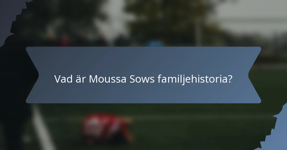 Vad är Moussa Sows familjehistoria?