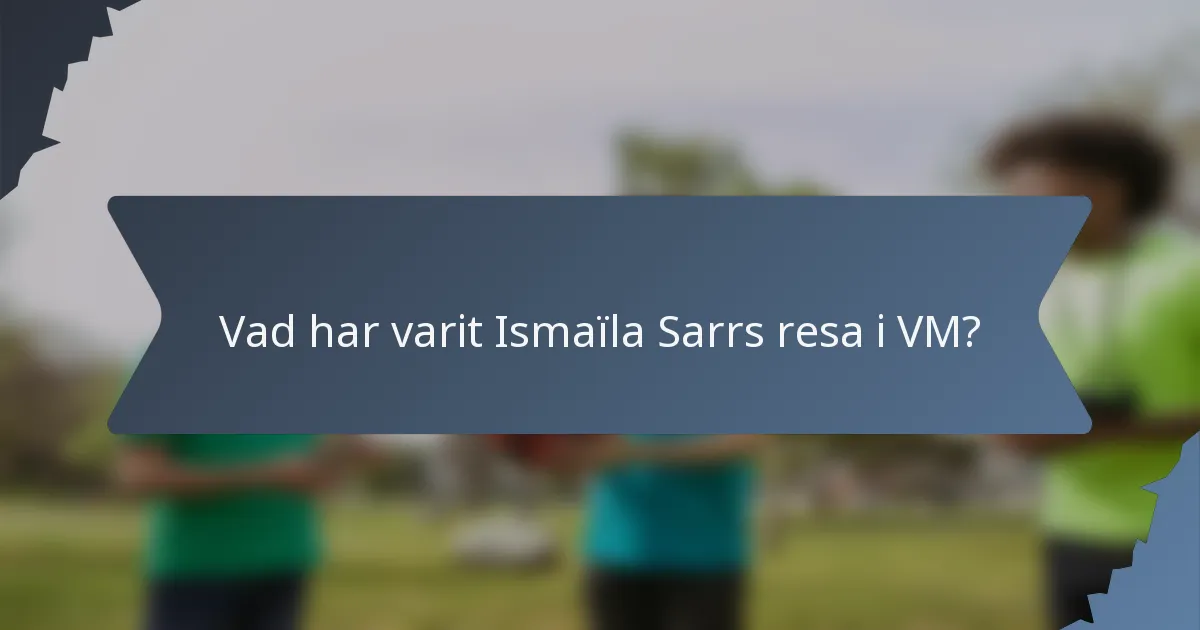Vad har varit Ismaïla Sarrs resa i VM?