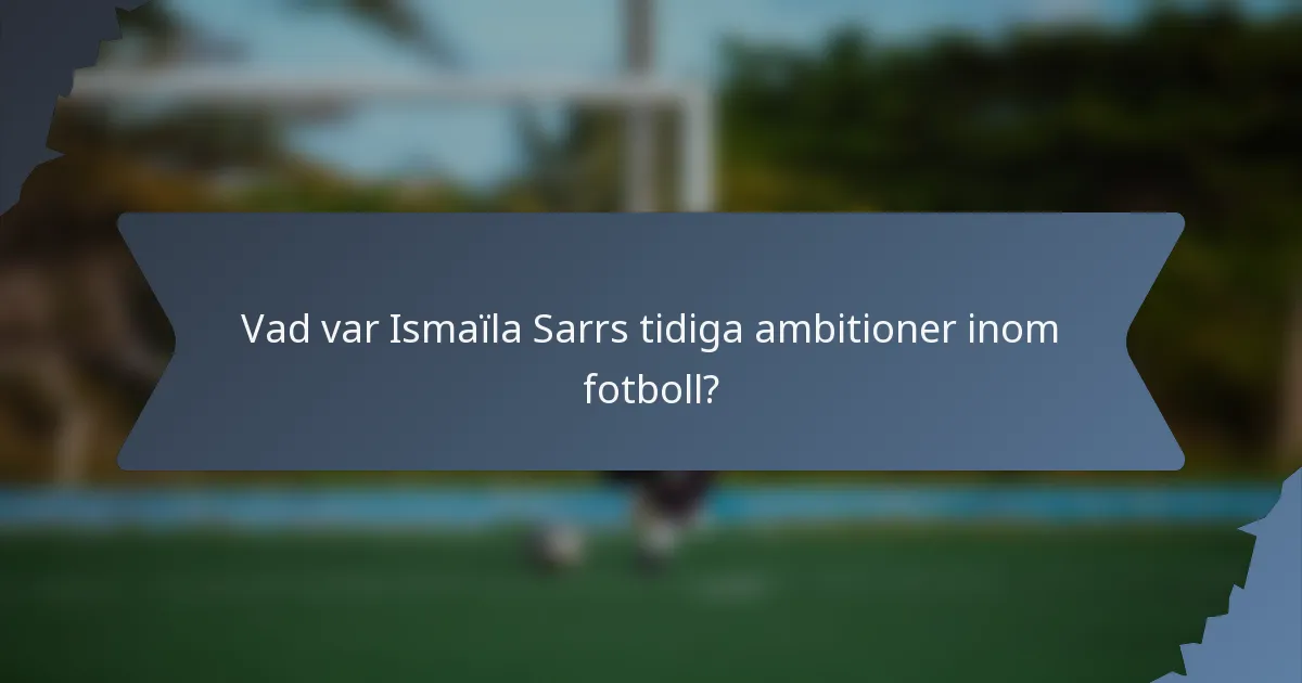 Vad var Ismaïla Sarrs tidiga ambitioner inom fotboll?