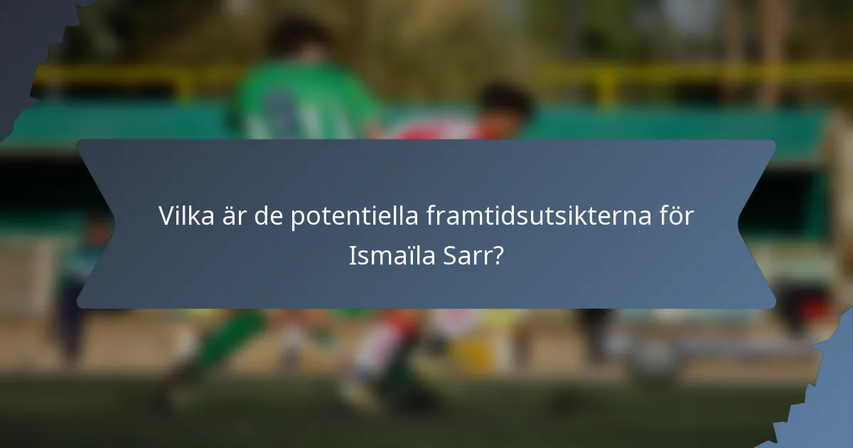 Vilka är de potentiella framtidsutsikterna för Ismaïla Sarr?