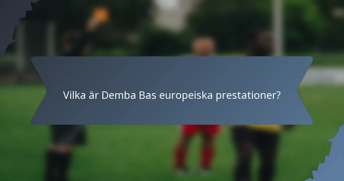 Vilka är Demba Bas europeiska prestationer?