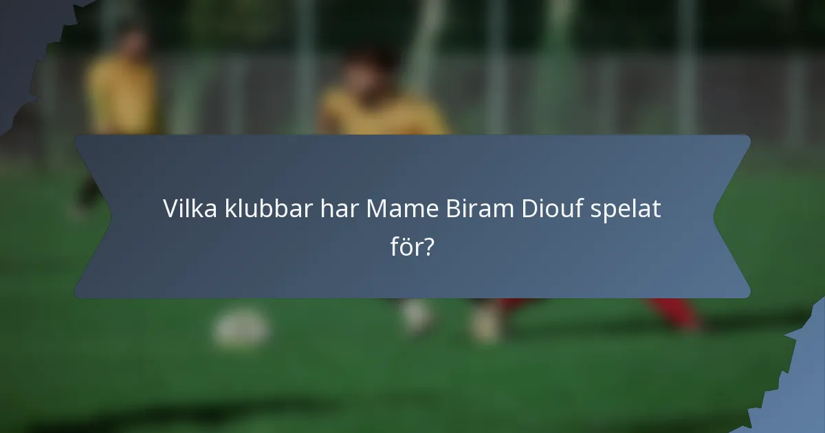 Vilka klubbar har Mame Biram Diouf spelat för?