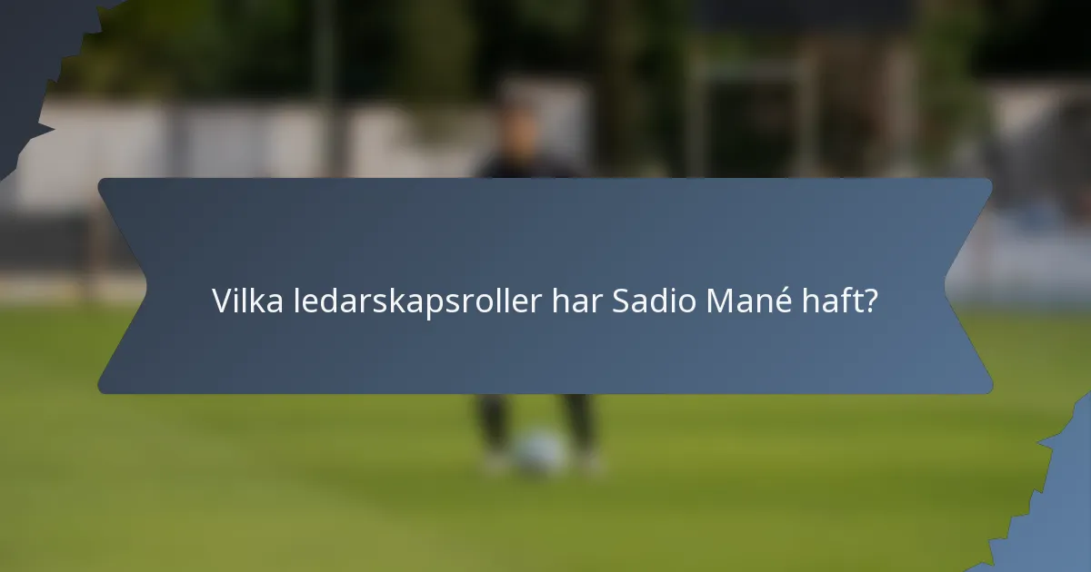 Vilka ledarskapsroller har Sadio Mané haft?