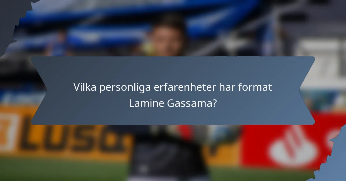 Vilka personliga erfarenheter har format Lamine Gassama?
