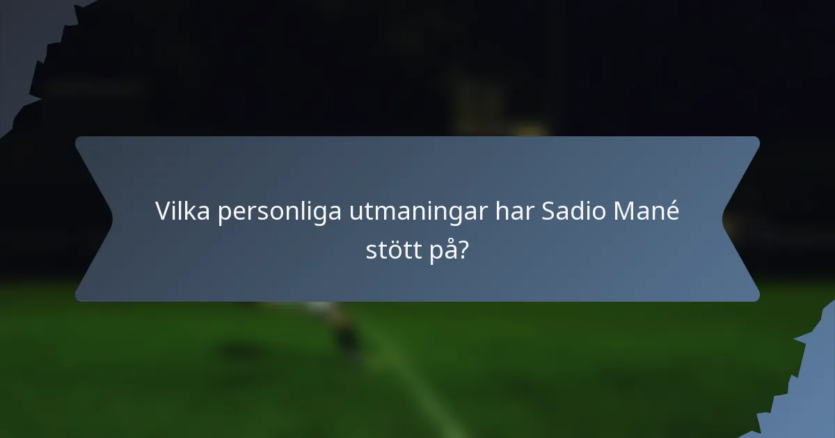 Vilka personliga utmaningar har Sadio Mané stött på?