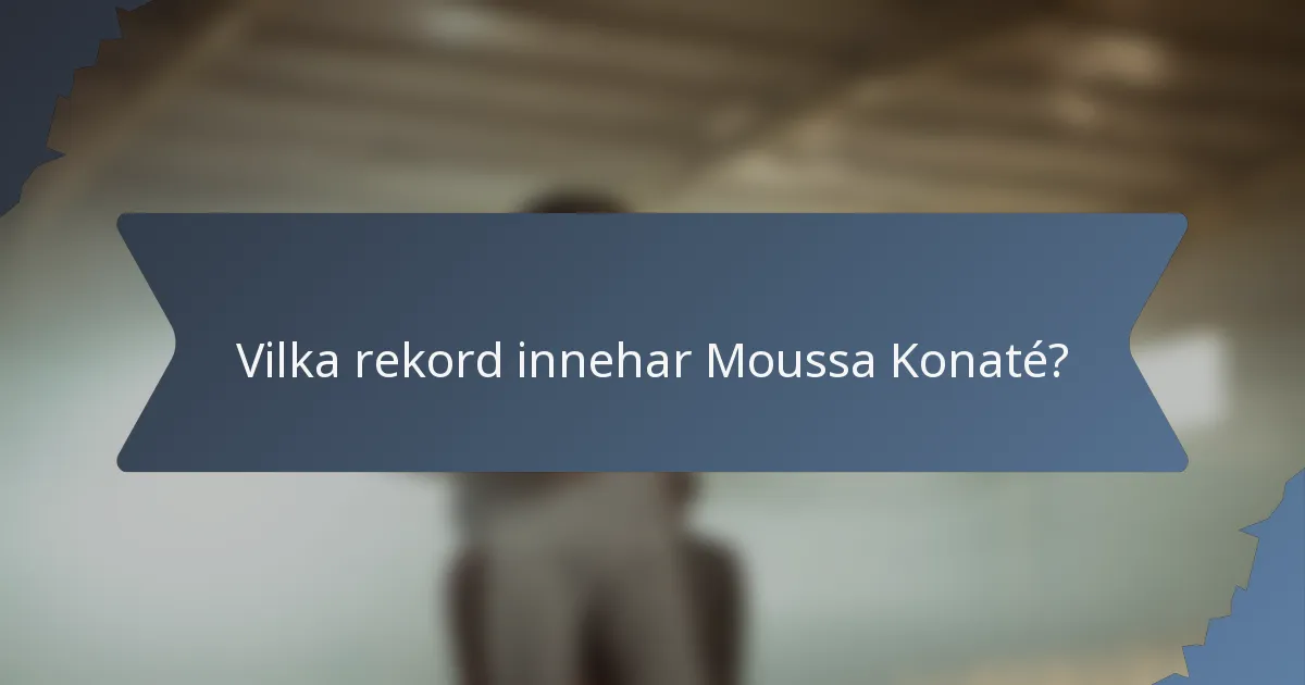 Vilka rekord innehar Moussa Konaté?
