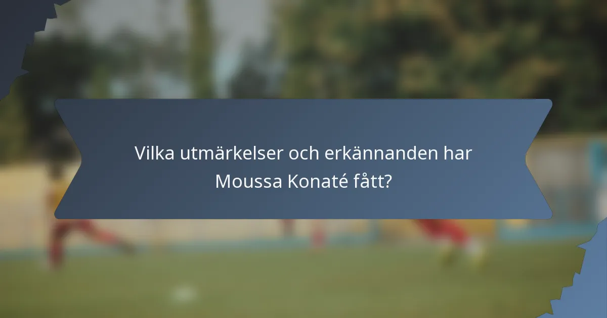 Vilka utmärkelser och erkännanden har Moussa Konaté fått?