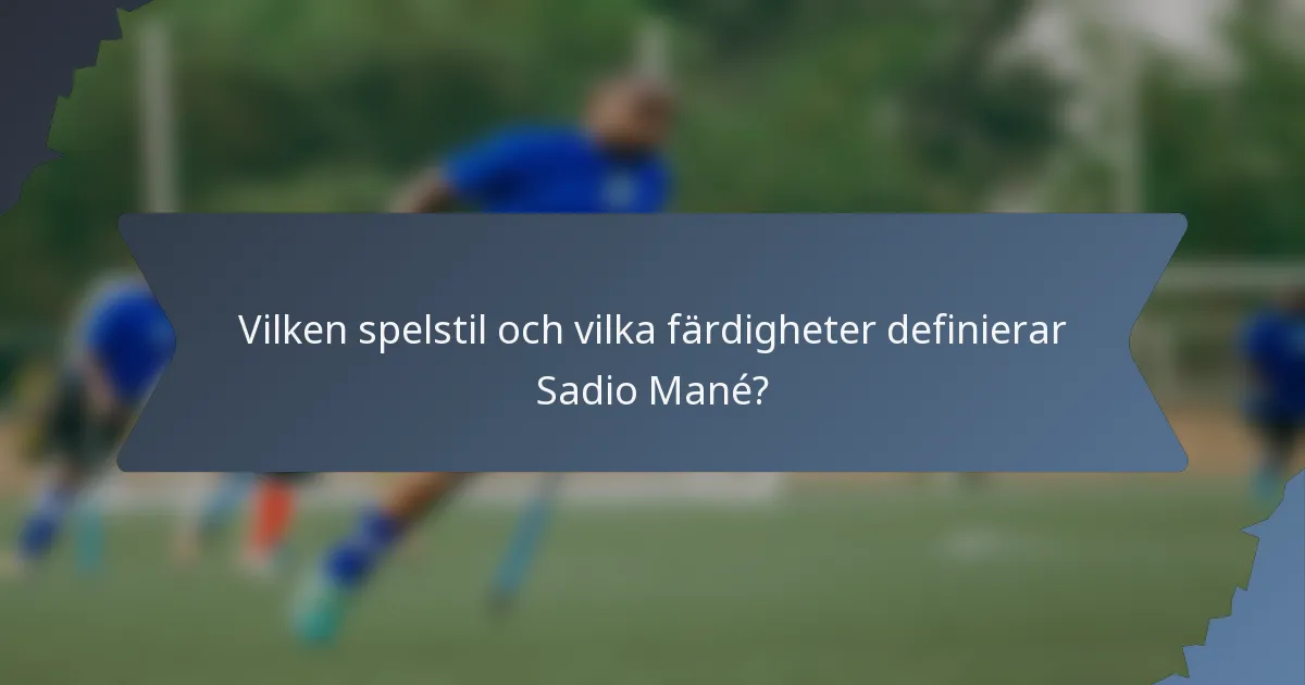 Vilken spelstil och vilka färdigheter definierar Sadio Mané?